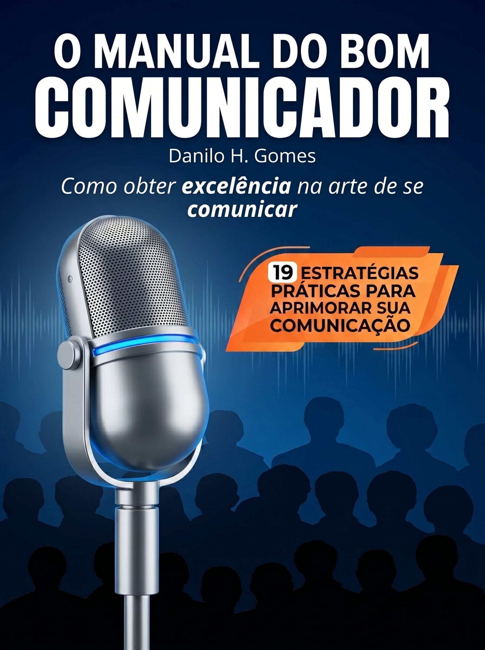 O Manual do Bom Comunicador: Como obter excelência na arte de se comunicar