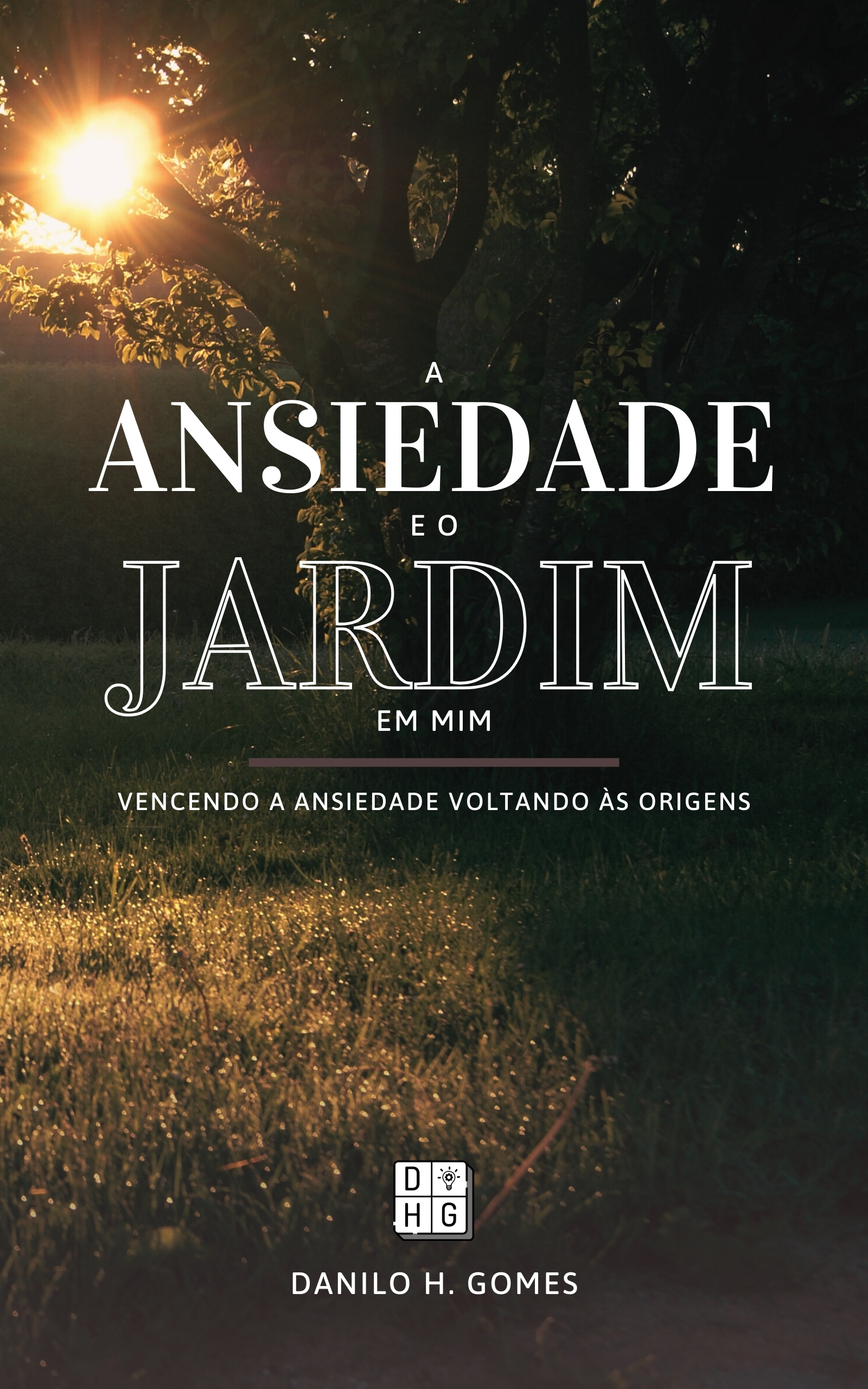 A Ansiedade e o Jardim em Mim: Vencendo a ansiedade voltando às origens