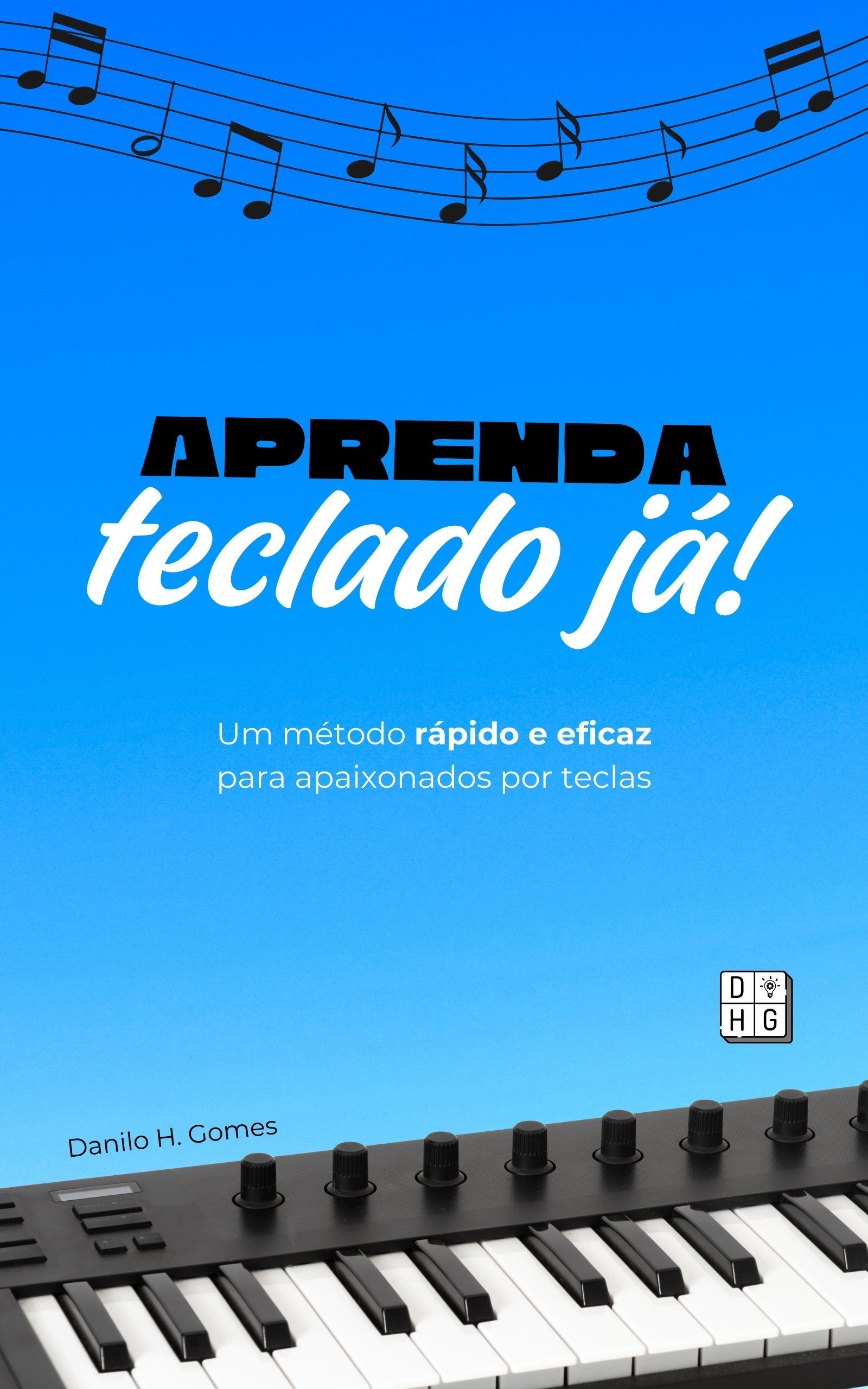 Aprenda Teclado Já!: Um método rápido e eficaz para apaixonados por teclas