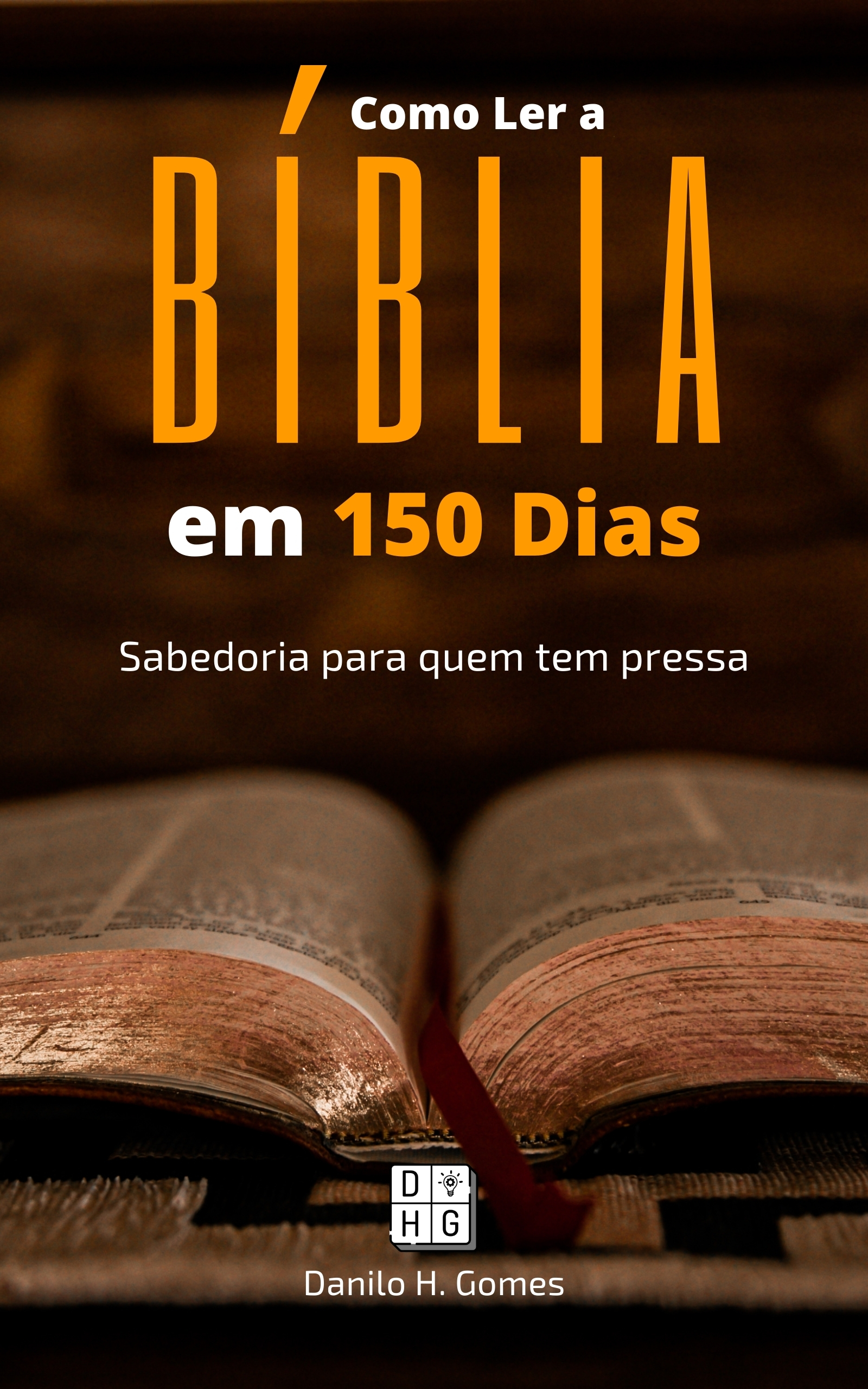 Como Ler a Bíblia em 150 Dias: Sabedoria para quem tem pressa