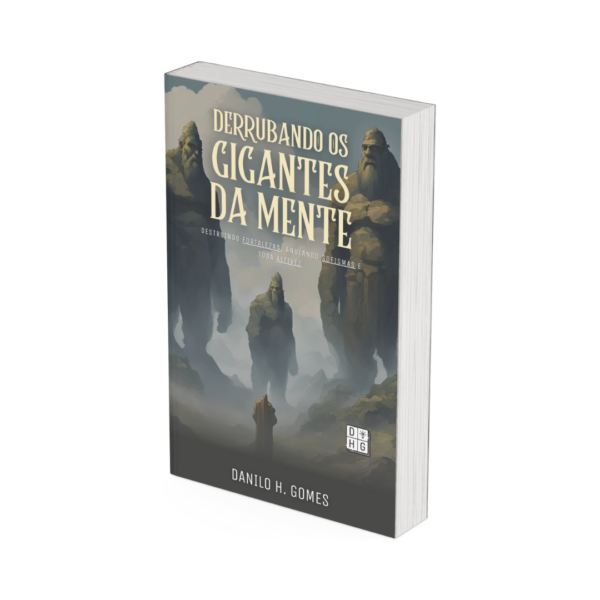 Derrubando os Gigantes da Mente: Destruindo fortalezas, anulando sofismas e toda altivez