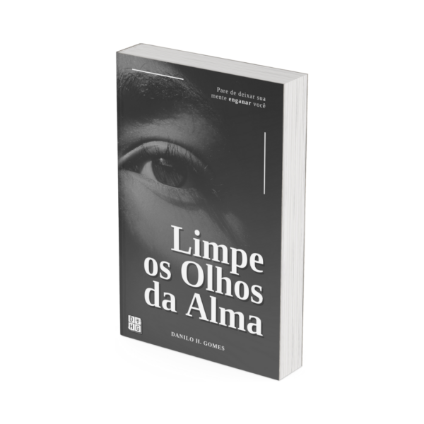 Limpe os Olhos da Alma: Pare de deixar sua mente enganar você