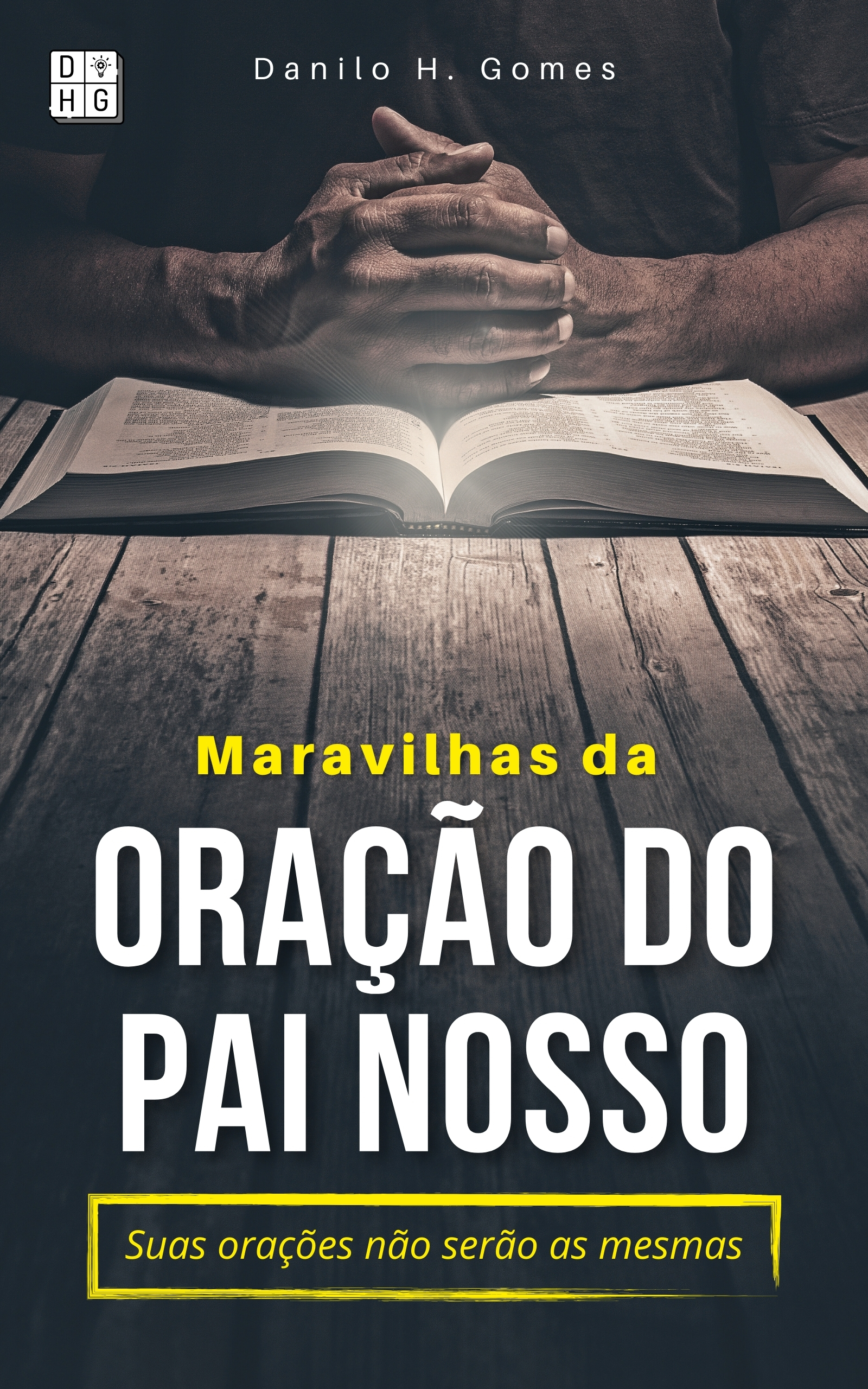 Maravilhas da Oração do Pai Nosso: Suas orações não serão as mesmas