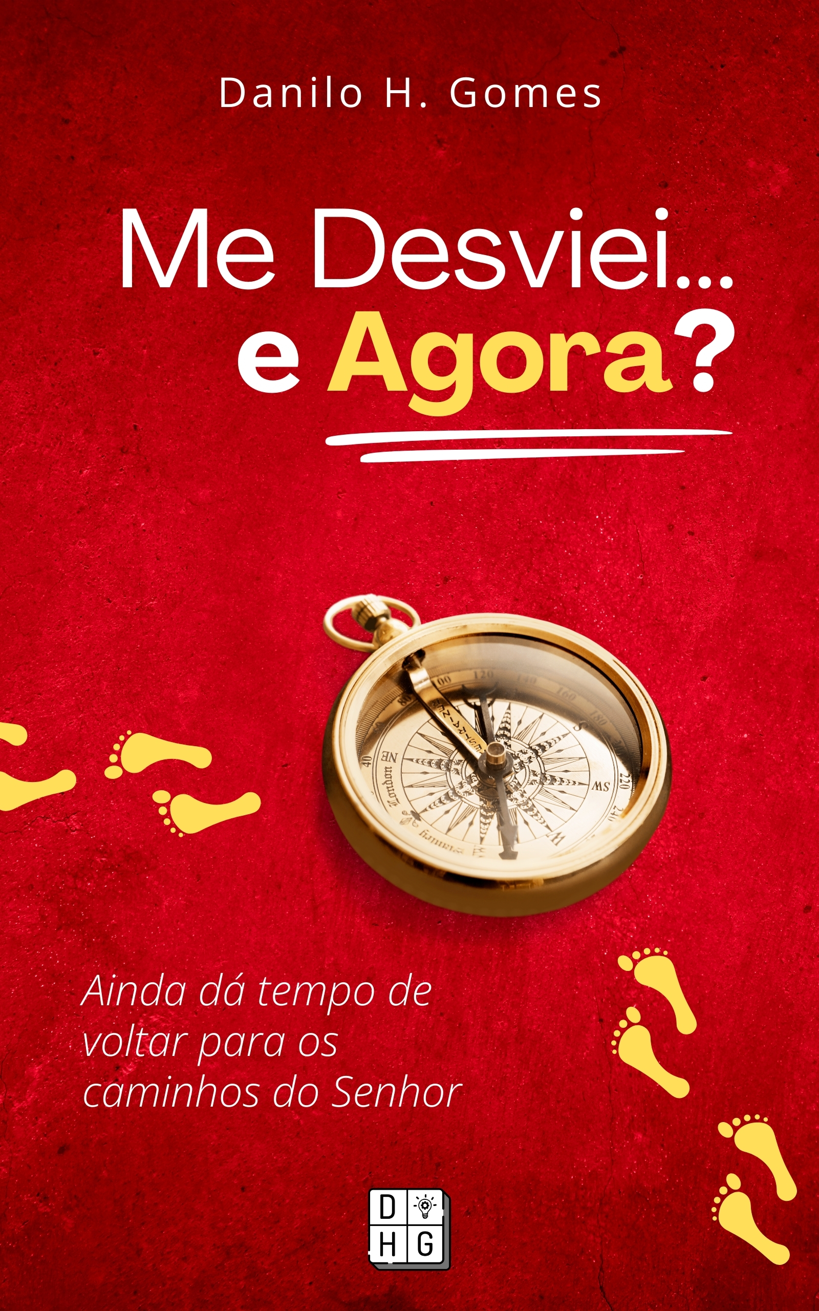 Me Desviei... e Agora?: Ainda dá tempo de voltar para os caminhos do Senhor