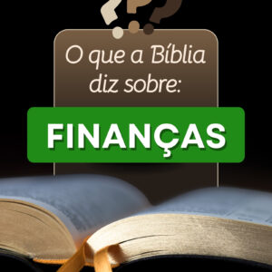 O que a Bíblia diz sobre: Finanças