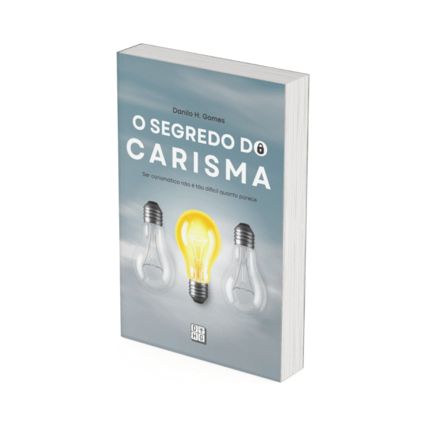 O Segredo do Carisma: Ser carismático não é tão difícil quanto parece