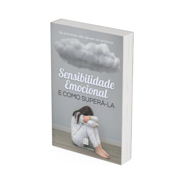 Sensibilidade Emocional e Como Superá-la: Os sofismas não devem te dominar