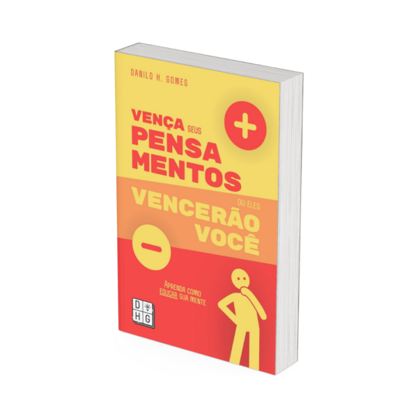 Vença Seus Pensamentos ou Eles Vencerão Você: Aprenda como educar sua mente