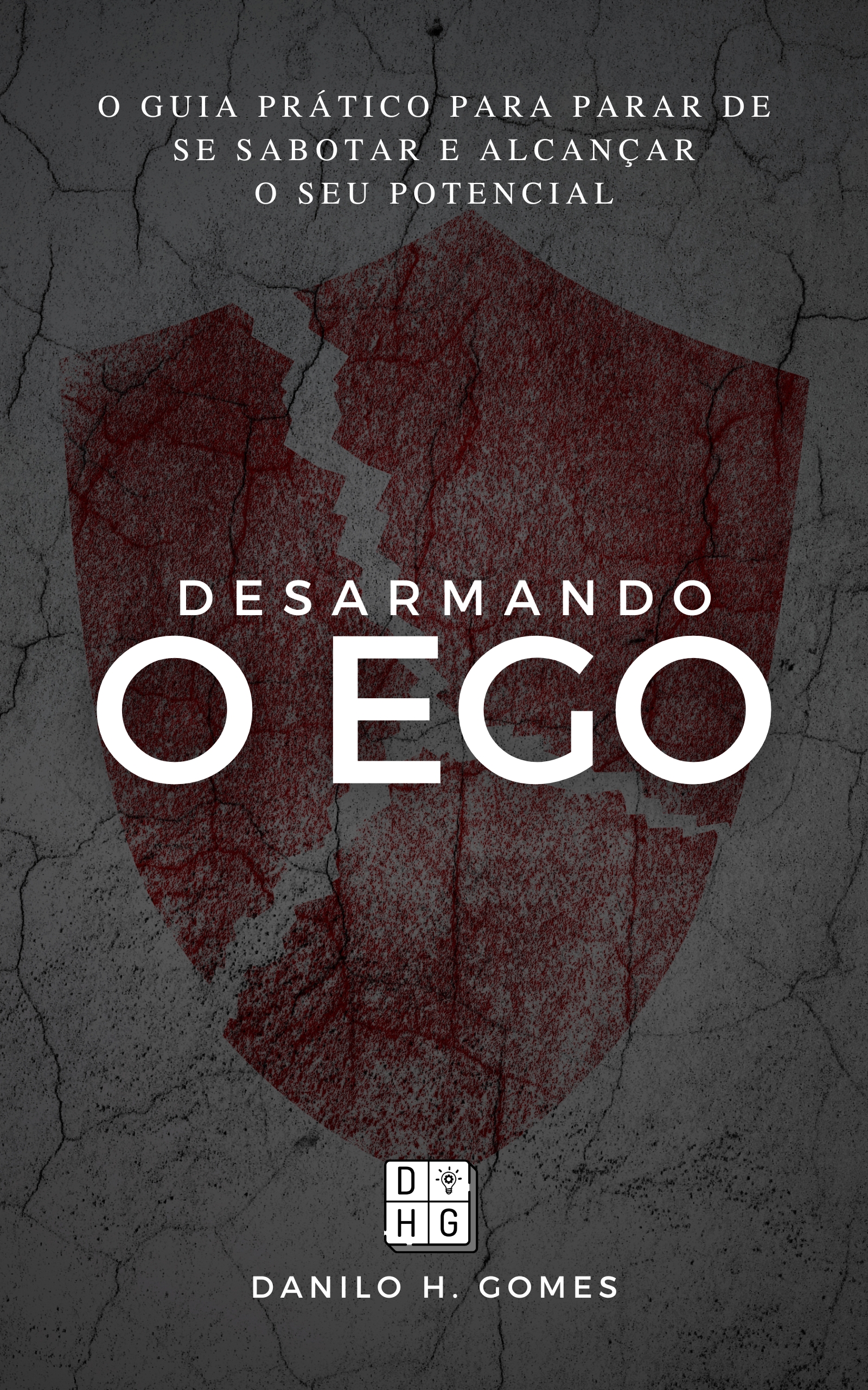 Desarmando o Ego: O guia prático para parar de se sabotar e alcançar o seu potencial