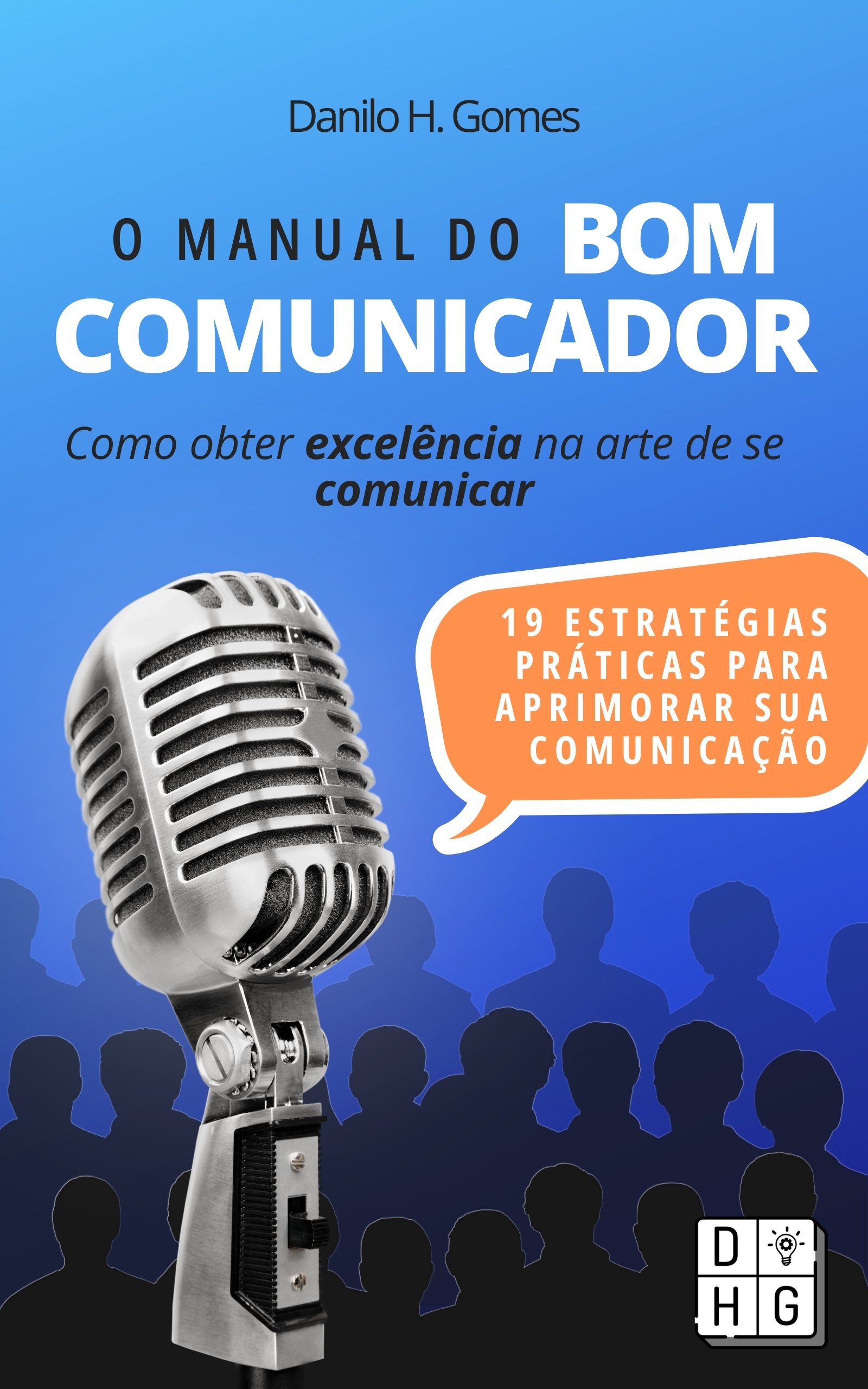 O Manual do Bom Comunicador: Como obter excelência na arte de se comunicar
