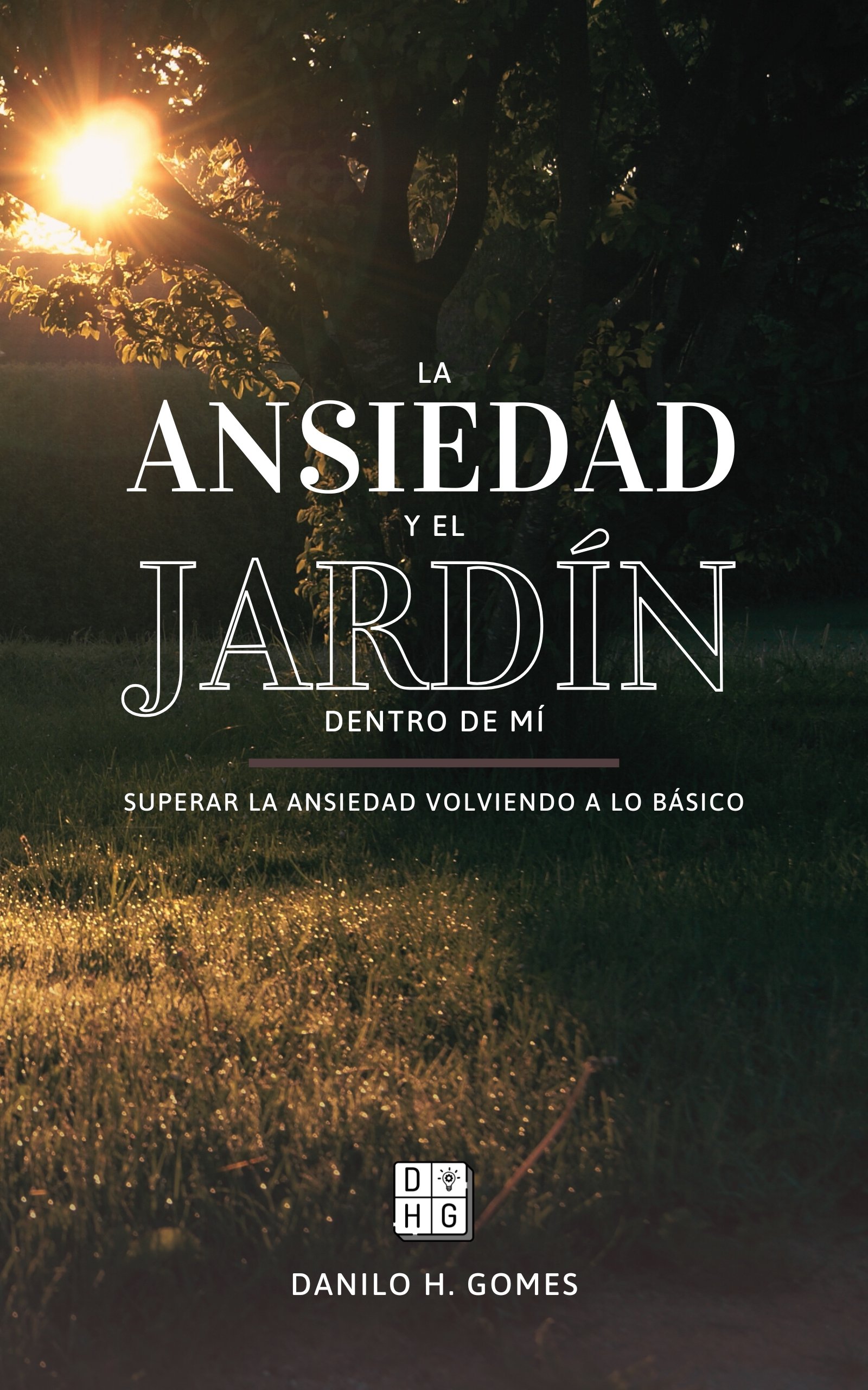 📖🇪🇸 La ansiedad y el jardín dentro de mí: Superar la ansiedad volviendo a lo básico | 6ª ed.