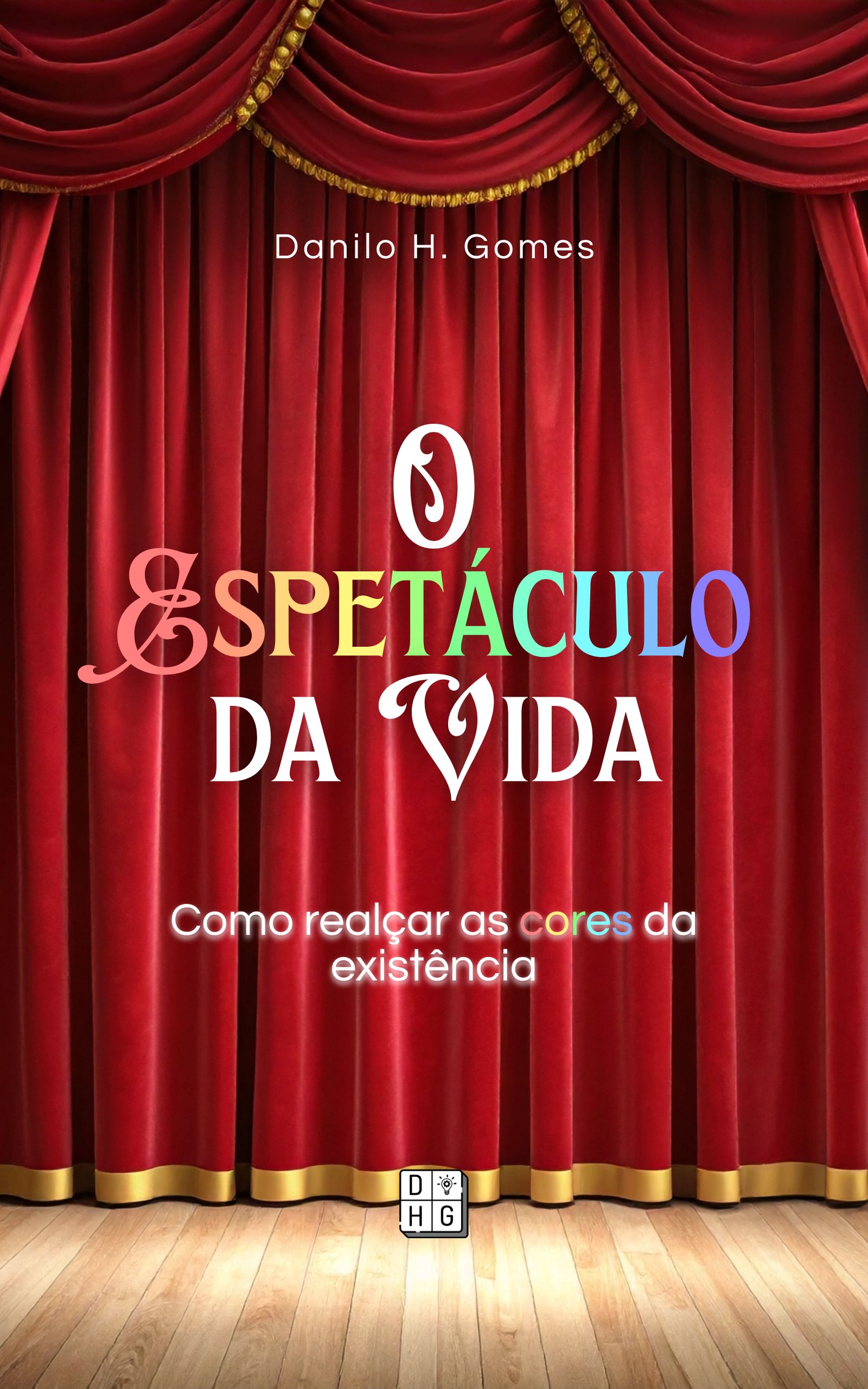 O Espetáculo da Vida: Como realçar as cores da existência