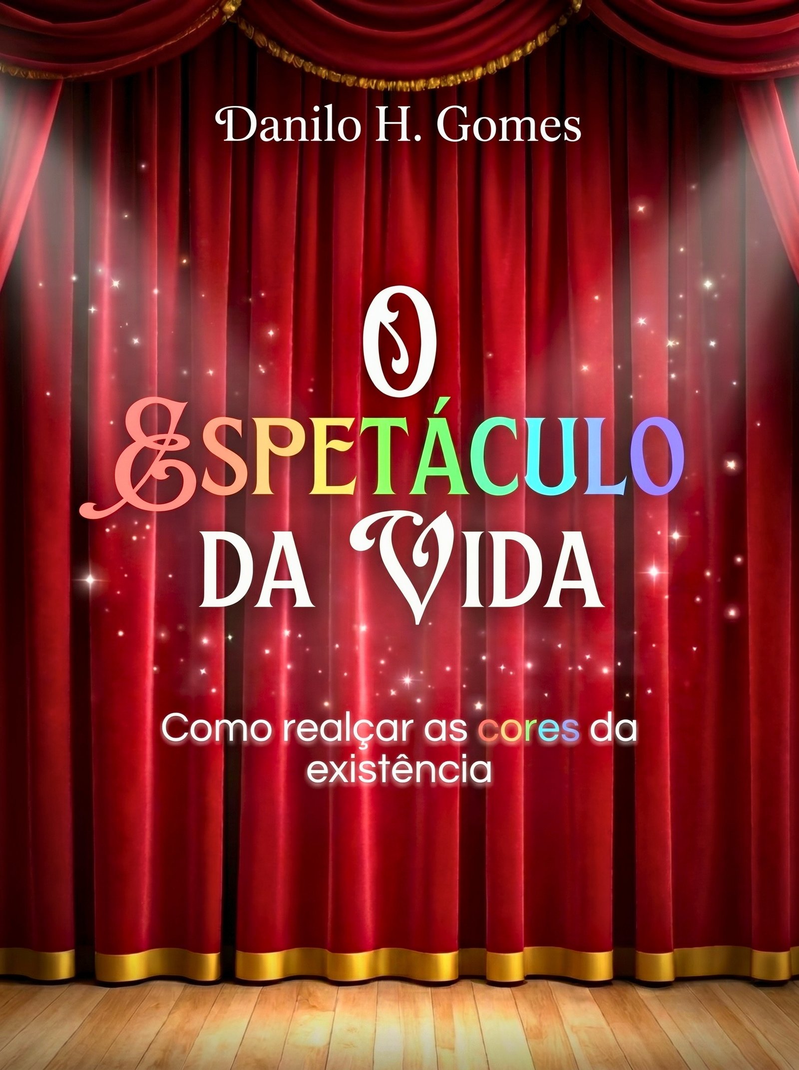 O Espetáculo da Vida: Como realçar as cores da existência