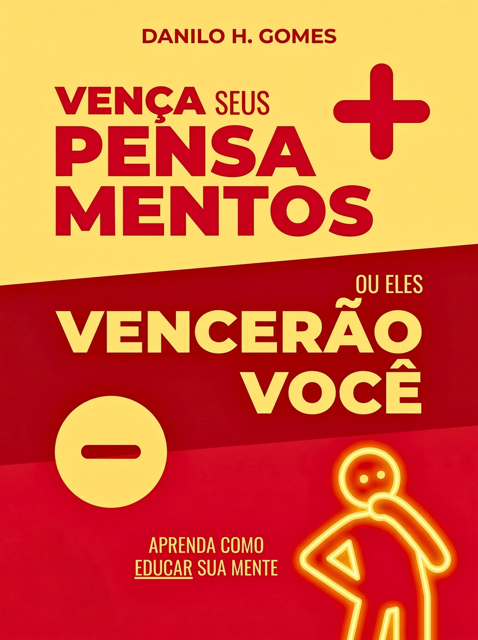 Vença Seus Pensamentos ou Eles Vencerão Você: Aprenda como educar sua mente