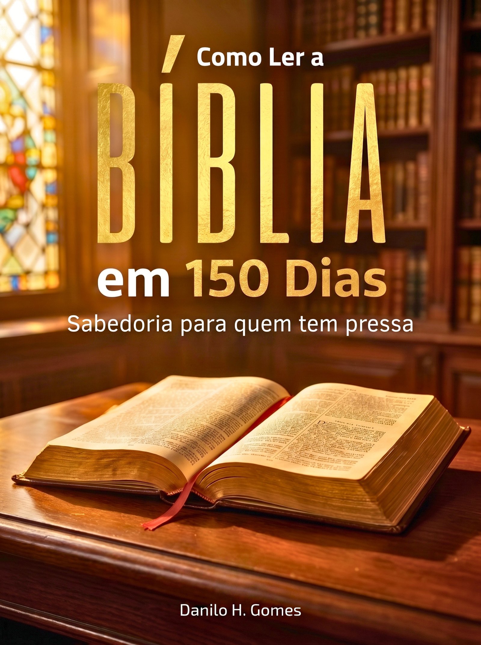 Como Ler a Bíblia em 150 Dias: Sabedoria para quem tem pressa