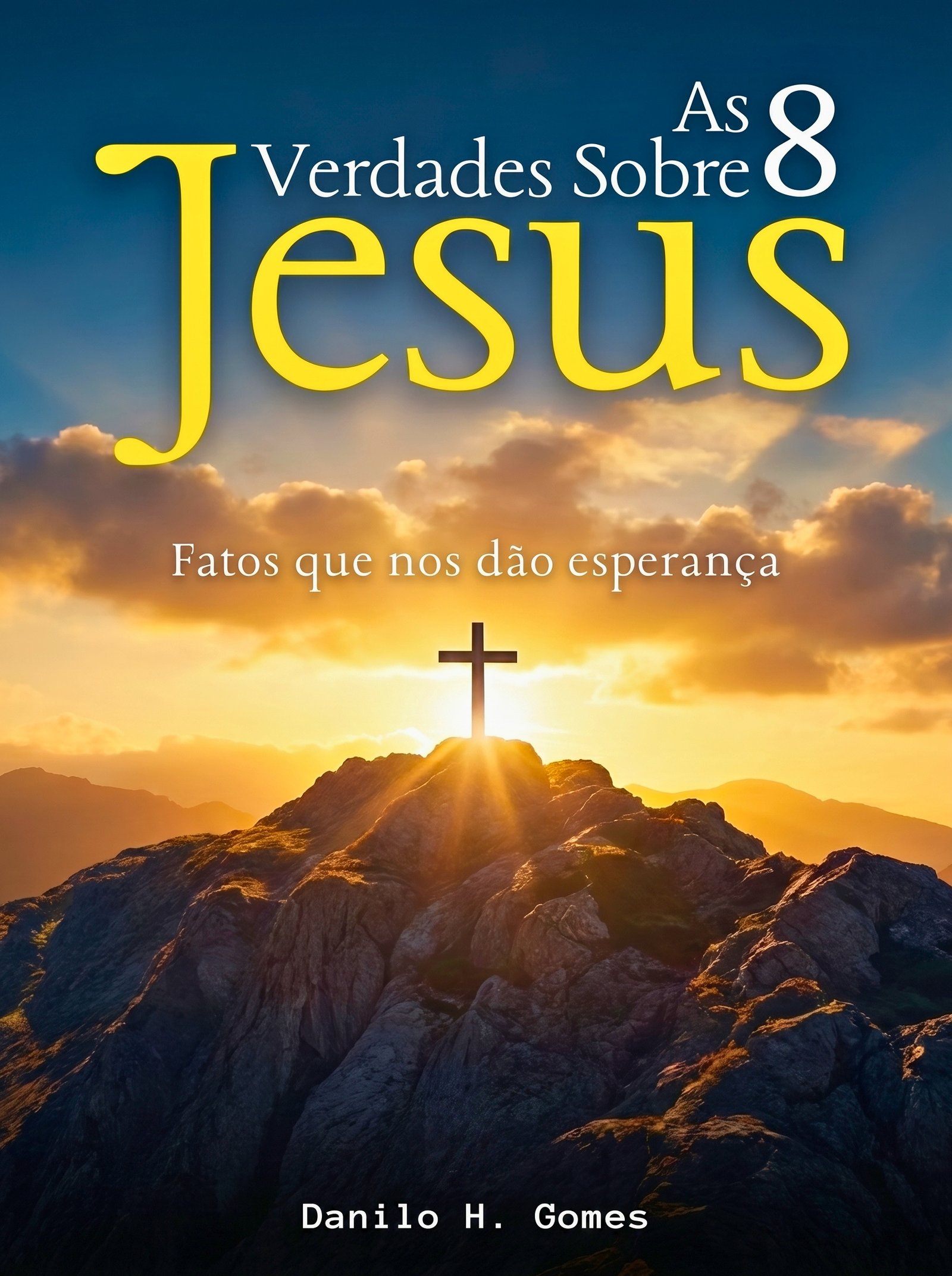 As 8 Verdades Sobre Jesus: Fatos que nos dão esperança